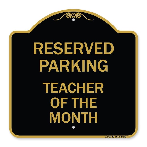 Reserved Parking-Teacher of Month, Black & Gold Aluminum Sign, 18" x 18", BG-1818-23142